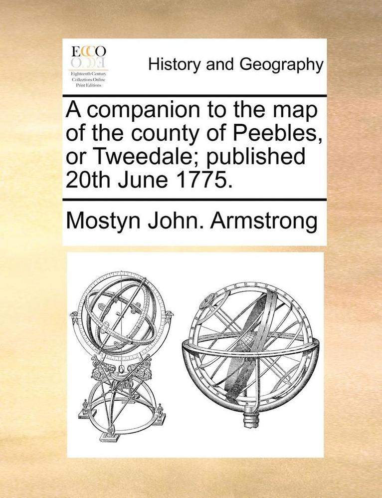 Companion to the Map of the County of Peebles, or Tweedale; Published 20th June 1775.