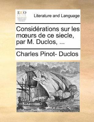 Charles Pinot- Duclos - Considérations sur les moeurs de ce siecle, par M. Duclos, ..., Häftad