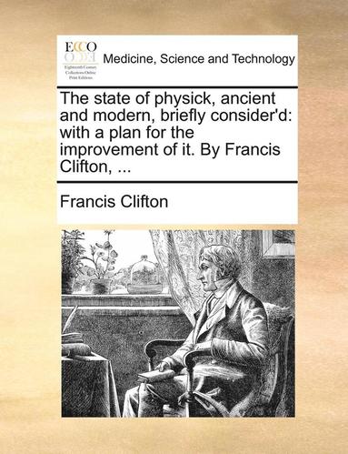 bokomslag State of Physick, Ancient and Modern, Briefly Consider'd