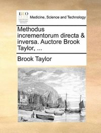 bokomslag Methodus Incrementorum Directa & Inversa. Auctore Brook Taylor, ...