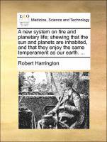 bokomslag New System on Fire and Planetary Life; Shewing That the Sun and Planets Are Inhabited, and That They Enjoy the Same Temperament as Our Earth. ...