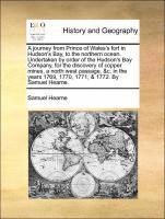 bokomslag A journey from Prince of Wales's fort in Hudson's Bay, to the northern ocean. Undertaken by order of the Hudson's Bay Company, for the discovery of copper mines, a north west passage, &c. in the