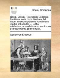 bokomslag Desid. Erasmi Roterodami Colloquia familiaria, notis novis illustrata. Ad usum juventutis politioris humanitatis studiis imbuendæ, ... Editio nitidissima, emendatissima, auctiorque præcedentibus. [...