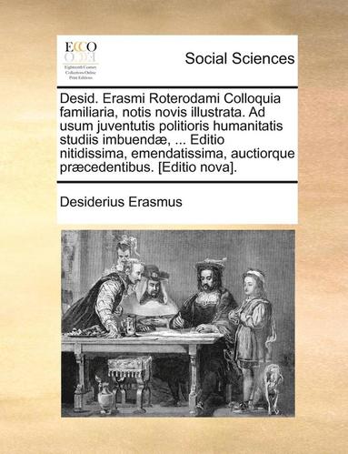 bokomslag Desid. Erasmi Roterodami Colloquia familiaria, notis novis illustrata. Ad usum juventutis politioris humanitatis studiis imbuend, ... Editio nitidissima, emendatissima, auctiorque prcedentibus.