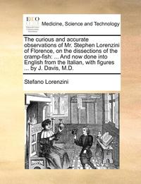 bokomslag The Curious and Accurate Observations of Mr. Stephen Lorenzini of Florence, on the Dissections of the Cramp-Fish