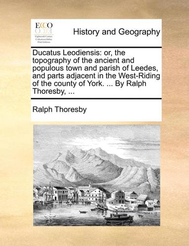 Ralph Thoresby - Ducatus Leodiensis, Häftad