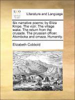bokomslag Six Narrative Poems; By Eliza Knipe. the Vizir. the Village Wake. the Return from the Crusade. the Prussian Officer. Atomboka and Omaza. Humanity.