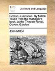 bokomslag Comus; A Masque. by Milton. Taken from the Manager's Book, at the Theatre-Royal, Covent Garden.