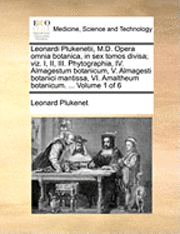 bokomslag Leonardi Plukenetii, M.D. Opera Omnia Botanica, in Sex Tomos Divisa; Viz. I, II, III. Phytographia, IV. Almagestum Botanicum, V. Almagesti Botanici Mantissa, VI. Amaltheum Botanicum. ... Volume 1 of 6