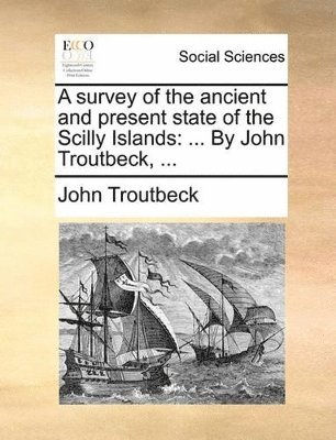 John Troutbeck - Survey of the Ancient and Present State of the Scilly Islands, Häftad