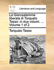 bokomslag La Gierusalemme Liberata Di Torquato Tasso: In Due Volumi. ... Volume 1 of 2