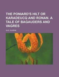 bokomslag The Poniard's Hilt or Karadeucq and Ronan. a Tale of Bagauders and Vagres