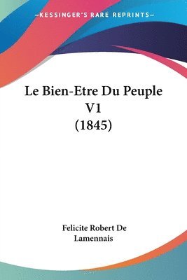 bokomslag Le Bien-Etre Du Peuple V1 (1845)