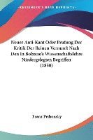 bokomslag Neuer Anti-Kant Oder Prufung Der Kritik Der Reinen Vernunft Nach Den in Bolzano's Wissenschaftslehre Niedergelegten Begriffen (1850)