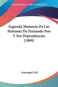 bokomslag Segunda Memoria de Las Misiones de Fernando Poo y Sus Dependencias (1899)