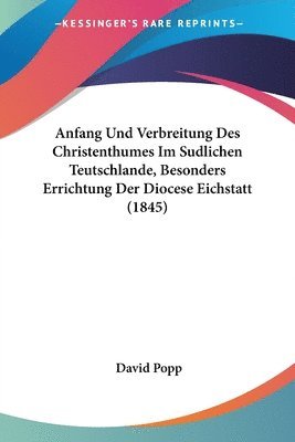 Anfang Und Verbreitung Des Christenthumes Im Sudlichen Teutschlande, Besonders Errichtung Der Diocese Eichstatt (1845) 1