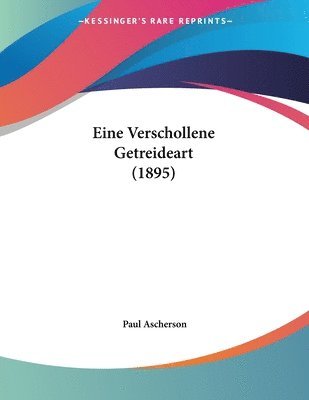 Paul Ascherson - Eine Verschollene Getreideart (1895), Häftad