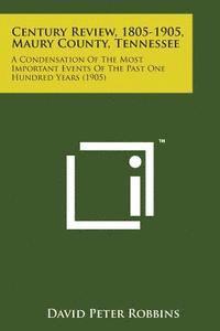 bokomslag Century Review, 1805-1905, Maury County, Tennessee: A Condensation of the Most Important Events of the Past One Hundred Years (1905)