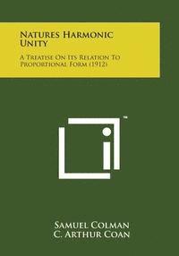 bokomslag Natures Harmonic Unity: A Treatise on Its Relation to Proportional Form (1912)