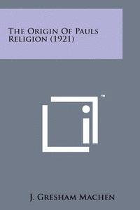 bokomslag The Origin of Pauls Religion (1921)