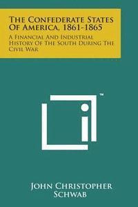 bokomslag The Confederate States of America, 1861-1865: A Financial and Industrial History of the South During the Civil War