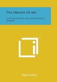 bokomslag The Origins of Art: A Psychological and Sociological Inquiry