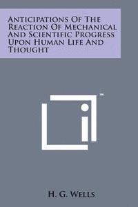 bokomslag Anticipations of the Reaction of Mechanical and Scientific Progress Upon Human Life and Thought