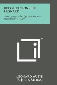 bokomslag Recollections of Leonard: Hairdresser to Queen Marie-Antoinette (1909)