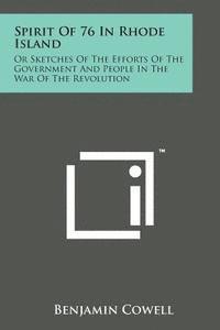 bokomslag Spirit of 76 in Rhode Island: Or Sketches of the Efforts of the Government and People in the War of the Revolution