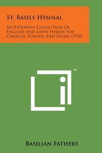 St. Basils Hymnal: An Extensive Collection of English and Latin Hymns for Church, School and Home (1918) 1