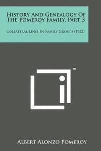 bokomslag History and Genealogy of the Pomeroy Family, Part 3: Collateral Lines in Family Groups (1922)