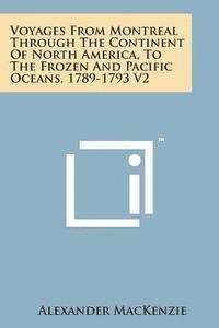 bokomslag Voyages from Montreal Through the Continent of North America, to the Frozen and Pacific Oceans, 1789-1793 V2