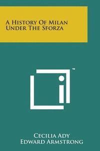 bokomslag A History of Milan Under the Sforza