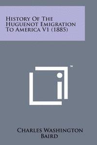 bokomslag History of the Huguenot Emigration to America V1 (1885)