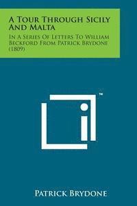 bokomslag A Tour Through Sicily and Malta: In a Series of Letters to William Beckford from Patrick Brydone (1809)