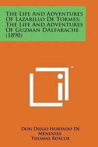 bokomslag The Life and Adventures of Lazarillo de Tormes; The Life and Adventures of Guzman Dalfarache (1890)