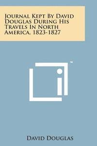 bokomslag Journal Kept by David Douglas During His Travels in North America, 1823-1827