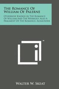 bokomslag The Romance of William of Palerne: Otherwise Known as the Romance of William and the Werwolf; Also a Fragment of the Romance, Alisaunder