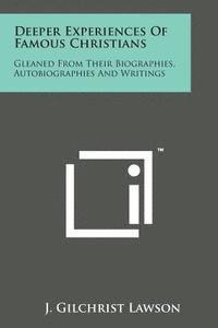 bokomslag Deeper Experiences of Famous Christians: Gleaned from Their Biographies, Autobiographies and Writings