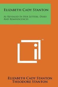 bokomslag Elizabeth Cady Stanton: As Revealed in Her Letters, Diary and Reminiscences