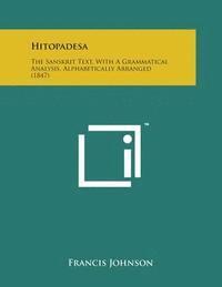 Francis Johnson - Hitopadesa: The Sanskrit Text, with a Grammatical Analysis, Alphabetically Arranged (1847), Häftad