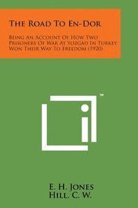bokomslag The Road to En-Dor: Being an Account of How Two Prisoners of War at Yozgad in Turkey Won Their Way to Freedom (1920)
