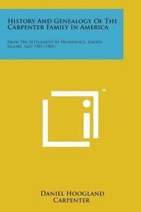 bokomslag History and Genealogy of the Carpenter Family in America: From the Settlement at Providence, Rhode Island, 1637-1901 (1901)