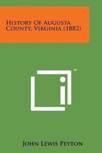 bokomslag History of Augusta County, Virginia (1882)