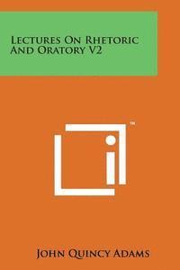 Lectures on Rhetoric and Oratory V2 1