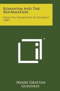 bokomslag Romanism and the Reformation: From the Standpoint of Prophecy (1887)