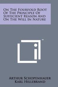 bokomslag On the Fourfold Root of the Principle of Sufficient Reason and on the Will in Nature