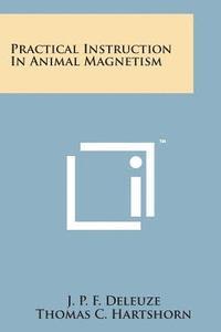 J. P. F. Deleuze - Practical Instruction in Animal Magnetism, Häftad