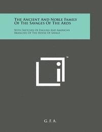 bokomslag The Ancient and Noble Family of the Savages of the ARDS: With Sketches of English and American Branches of the House of Savage