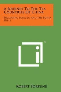 Robert Fortune - A Journey to the Tea Countries of China: Including Sung-Lo and the Bohea Hills, Häftad